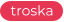 troska